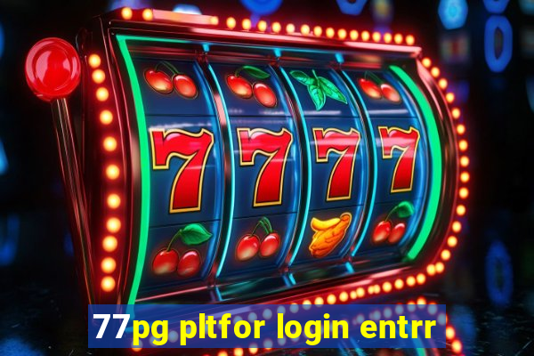 77pg pltfor login entrr